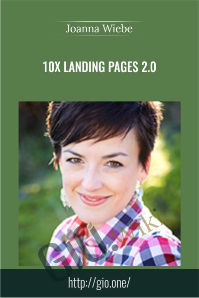 10x Landing Pages 2.0 - Joanna Wiebe