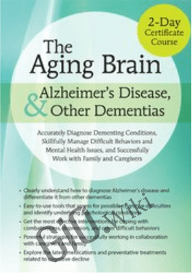 2-Day Certificate Course on The Aging Brain, Alzheimer's Disease, and Other Dementias: Accurately Diagnose Dementing Conditions, Skillfully Manage Difficult Behaviors and Mental Health ... - Roy D. Steinbergv