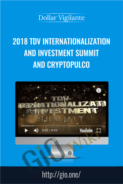 2018 TDV Internationalization and Investment Summit and Cryptopulco - Dollar Vigilante