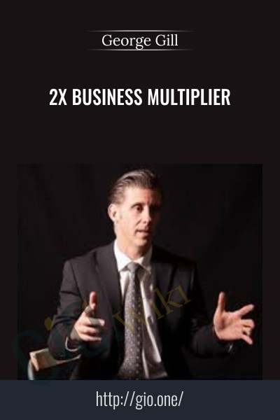 2X Business Multiplier - George Gill
