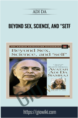 Beyond Sex, Science, and "setf" - Adi Da