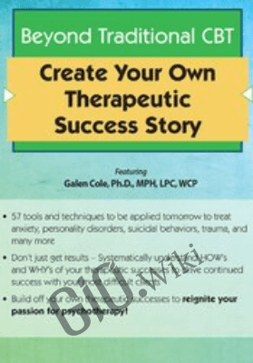 Beyond Traditional CBT: Create your own Therapeutic Success Story - Galen Cole