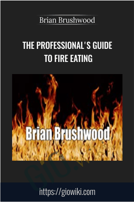 The Professional's Guide to Fire Eating - Brian Brushwood