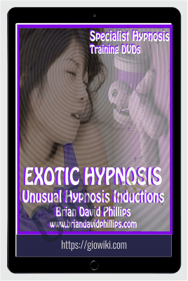 EXOTIC HYPNOSIS INDUCTIONS Unusual and Unique Hypnosis Techniques - Brian David Phillips