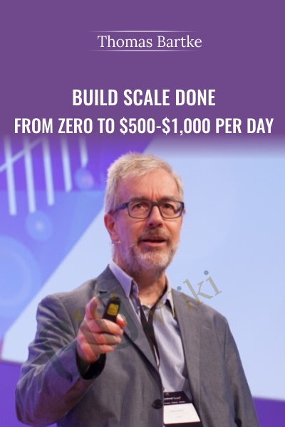 Build Scale Done – From Zero To $500-$1,000 Per Day - Thomas Bartke