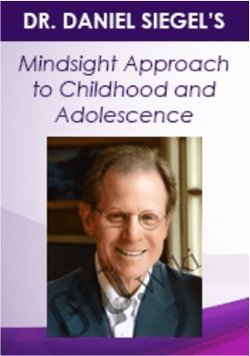 Dr. Daniel Siegel on The Mindsight Approach for Children and Adolescence: Integration Techniques for the Mind and the Developing Brain - Daniel J. Siegel & Tina Payne Bryson