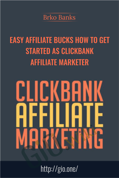 Easy Affiliate Bucks How To Get Started As Clickbank Affiliate Marketer - Brko Banks