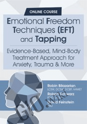 Emotional Freedom Techniques (EFT) and Tapping: Evidence-Based, Mind-Body Treatment Approach for Anxiety, Trauma & More - David Feinstein , Robert Schwarz &  Robin Bilazarian