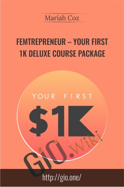 Femtrepreneur – Your First 1K Deluxe Course Package - Mariah Coz
