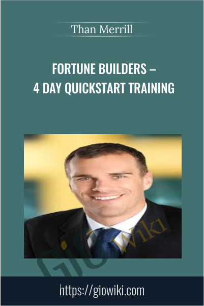 Fortune Builders – 4 Day Quickstart Training - Than Merrill