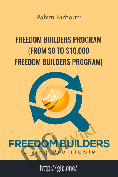 Freedom Builders Program (From $0 To $10.000 Freedom Builders Program) - Rahim Farhouni