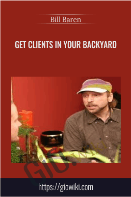 Get Clients in Your Backyard – Bill Baren