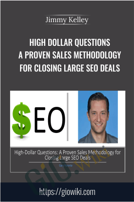 High Dollar Questions: A Proven Sales Methodology for Closing Large SEO Deals – Jimmy Kelley