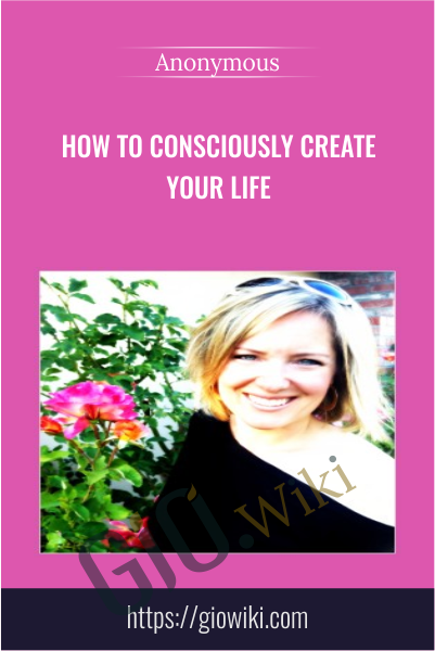 How To Consciously Create Your Life