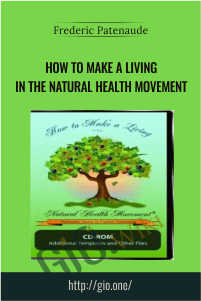 How to Make a Living in the Natural Health Movement – Frederic Patenaude