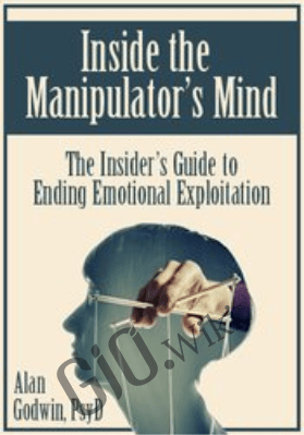 Inside the Manipulator’s Mind: The Insider’s Guide to Ending Emotional Exploitation - Alan Godwin