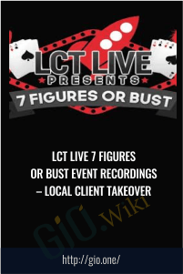 LCT Live 7 Figures Or Bust Event Recordings – Local Client Takeover