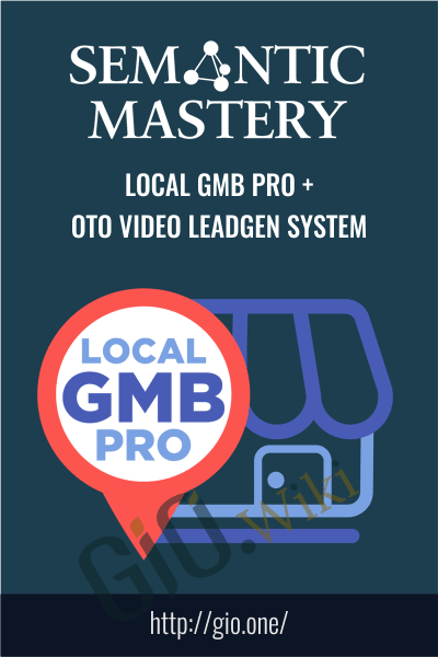 Local GMB Pro + OTO Video Leadgen System - Semantic Mastery
