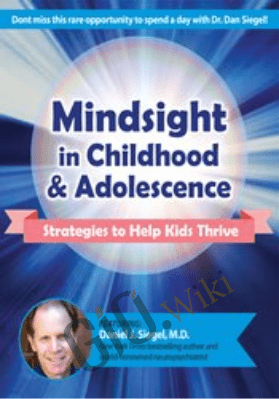 Mindsight in Childhood & Adolescence: Strategies to Help Kids Thrive - Daniel J. Siegel