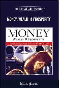 Money, Wealth & Prosperity – Dr Lloyd Glauberman