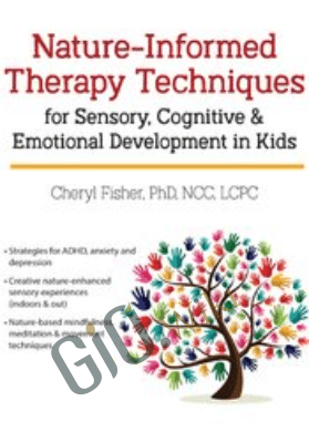 Nature-Informed Therapy Techniques for Sensory, Cognitive & Emotional Development in Kids - Cheryl Fisher