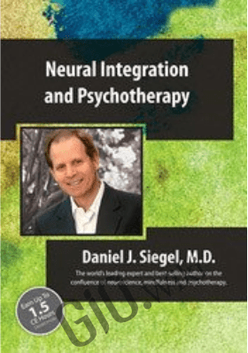 Neural Integration and Psychotherapy with Daniel Siegel, MD - Daniel J. Siegel