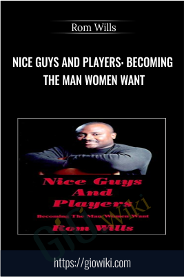 Nice Guys And Players: Becoming the Man Women Want -  Rom Wills