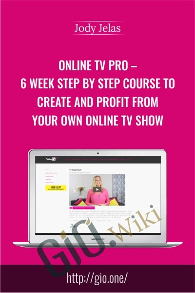 Online TV Pro – 6 Week step by step course to create and profit from your own online TV show - Jody Jelas
