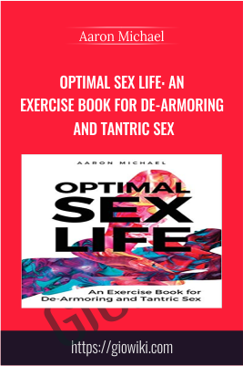 Optimal Sex Life: An Exercise Book for De-Armoring and Tantric Sex - Aaron Michael