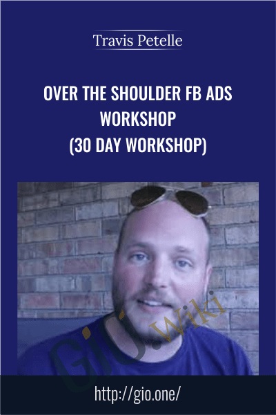 Over The Shoulder FB Ads Workshop (30 day workshop) - Travis Petelle