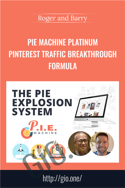 PIE Machine Platinum - Pinterest Traffic Breakthrough Formula - Roger and Barry