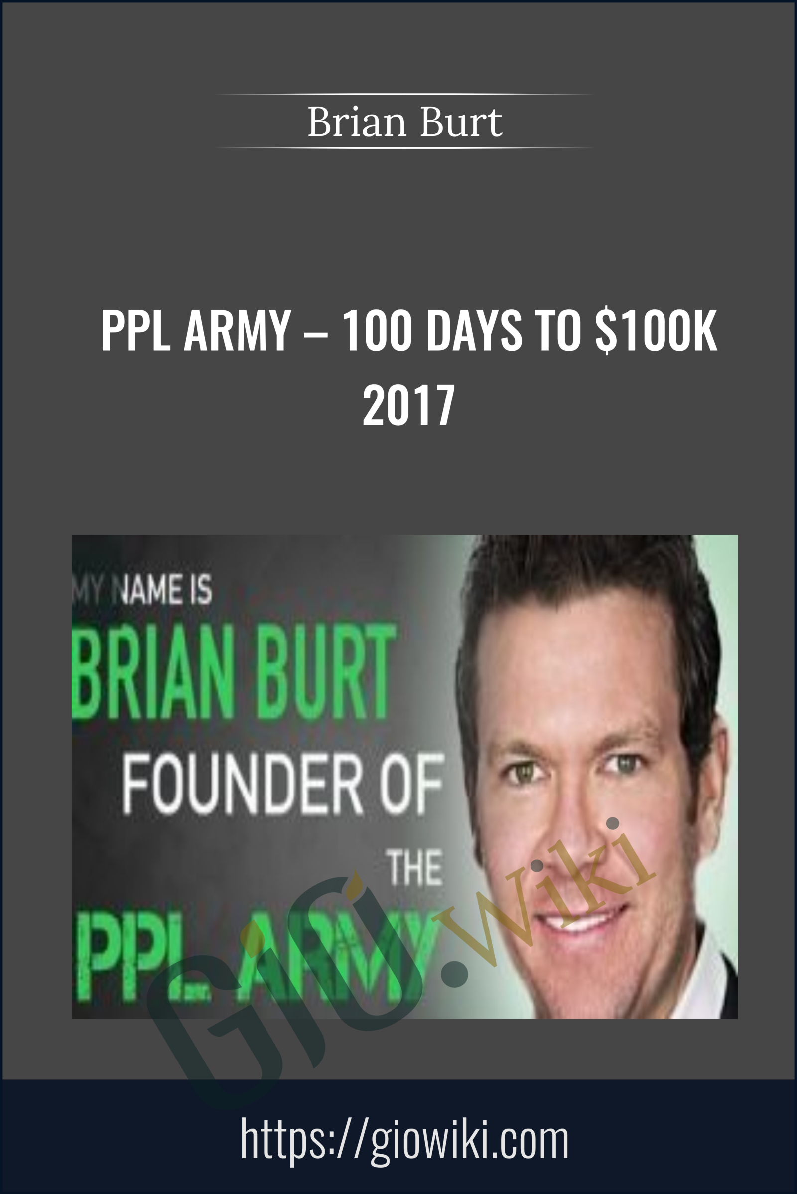 PPL Army – 100 Days To $100k 2017 - Brian Burt