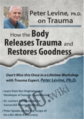 Peter Levine PhD on Trauma: How the Body Releases Trauma and Restores Goodness - Peter Levine