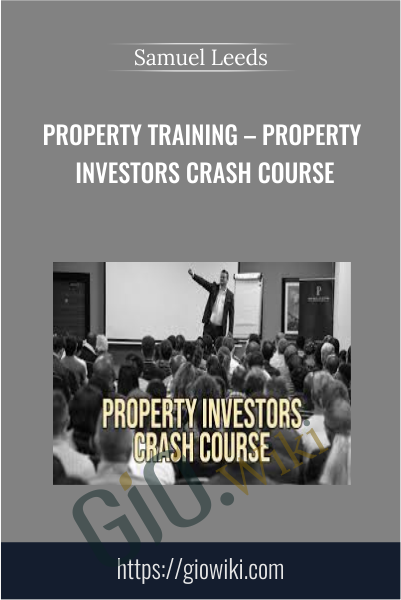 Property Training – Property Investors Crash Course - Samuel Leeds