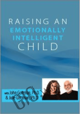 Raising an Emotionally Intelligent Child with John Gottman, Ph.D. & Julie Schwartz Gottman, Ph.D