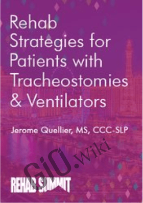 Rehab Strategies for Patients with Tracheostomies & Ventilators - Jerome Quellier