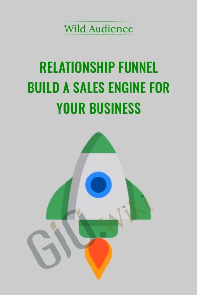 Relationship Funnel – Build A Sales Engine For Your Business - Wild Audience