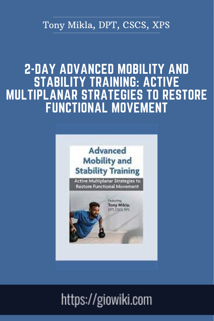 2-Day Advanced Mobility and Stability Training: Active Multiplanar Strategies to Restore Functional Movement - Tony Mikla, DPT, CSCS, XPS
