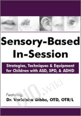 Sensory-Based In-Session: Strategies, Techniques & Equipment for Children with ASD, SPD, & ADHD - Varleisha Gibbs