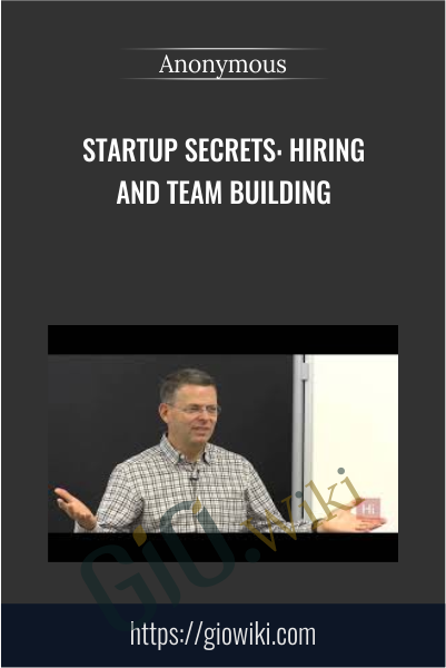 Startup Secrets: Hiring and Team Building