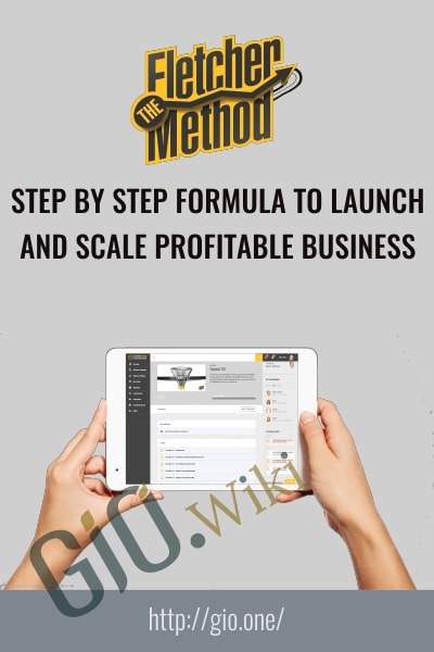 Step by Step Formula to Launch and Scale Profitable Business - Fletcher Method