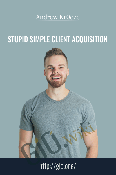 Stupid Simple Client Acquisition - Andrew Kroeze