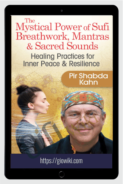 The Mystical Power of Sufi Breathwork, Mantras & Sacred Sounds - Pir Shabda Kahn