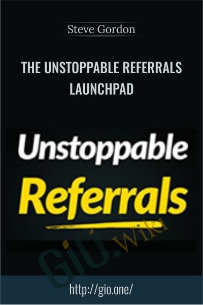 The Unstoppable Referrals Launchpad - Steve Gordon