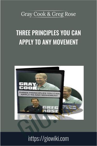 Three Principles You Can Apply To Any Movement - Gray Cook & Greg Rose