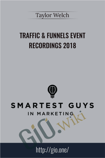 Traffic & Funnels Event Recordings 2018 - Taylor Welch
