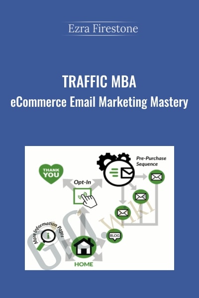Traffic MBA – eCommerce Email Marketing Mastery - Eezra Firestone