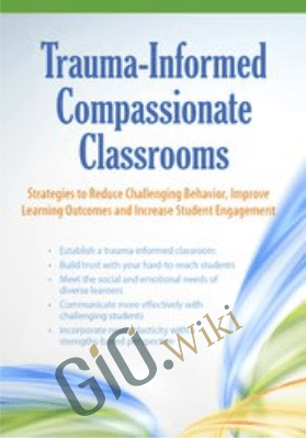 Trauma-Informed Compassionate Classrooms: Strategies to Reduce Challenging Behavior, Improve Learning Outcomes and Increase Student Engagement - Christina Reese