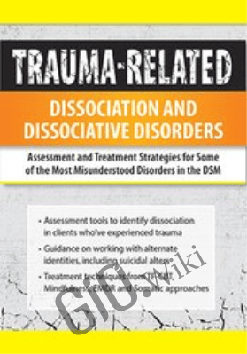Trauma-Related Dissociation and Dissociative Disorders: Assessment and Treatment Strategies for Some of the Most Misunderstood Disorders in the DSM - Greg Nooney