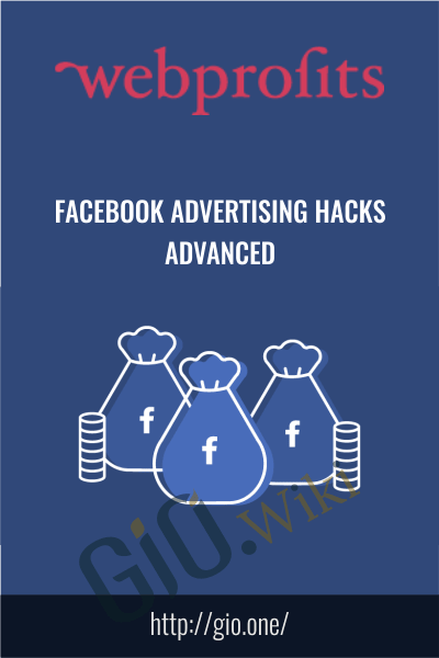 Webprofits – Facebook Advertising Hacks Advanced - Alex Cleanthous